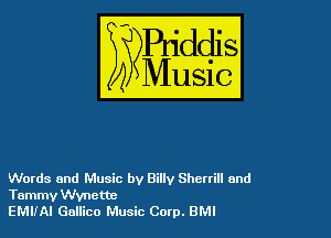 Words and Music by Billy Shertill and

Tammy Wynette
EMIIAI Gallico Music Corp. BMI