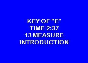 KEY OF E
TIME 23?

13 MEASURE
INTRODUCTION