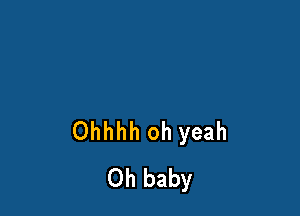 Ohhhh oh yeah
Oh baby