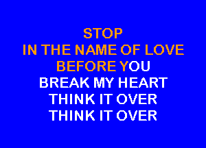 STOP
IN THE NAME OF LOVE
BEFOREYOU
BREAK MY HEART
THINK IT OVER

THINK IT OVER l