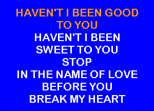 HAVEN'TI BEEN GOOD
TO YOU
HAVEN'TI BEEN
SWEET TO YOU
STOP
IN THE NAME OF LOVE
BEFOREYOU
BREAK MY HEART