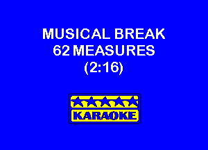 MUSICAL BREAK
62 MEASURES
(216)