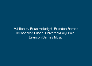 Written by Bnan McKnight, Brandon Barnes

(QCancened Lunch, Urwersal-PolyGram,
anson Baxnes Music