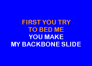 HRSTYOUTRY
TOBEDME

YOUMAKE
MYBACKBONESUDE