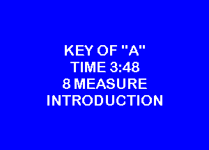 KEY OF A
TIME 3 48

8MEASURE
INTRODUCTION