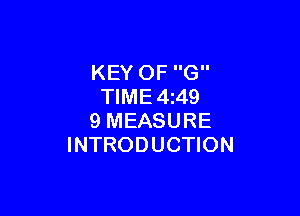 KEY OF G
TIME 4249

9 MEASURE
INTRODUCTION