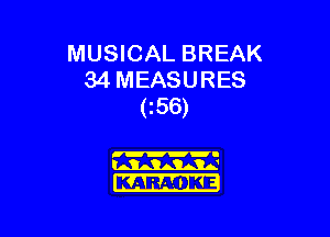 MUSICAL BREAK
34 MEASURES
(56)