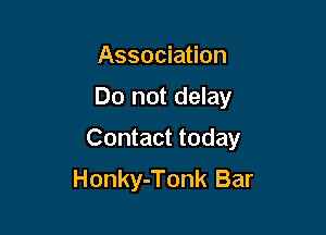 Association

Do not delay

Contact today
Honky-Tonk Bar