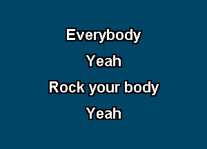 Everybody
Yeah

Rockyourbody
Yeah