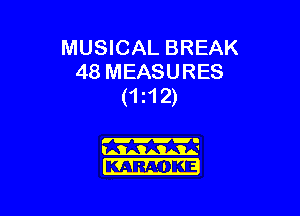 MUSICAL BREAK
48 MEASURES
(1 12)