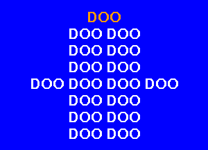 DOO
DOO D00
D00 DOO
DOO DOO

DOO DOO DOO DOO
DOO DOO
DOO DOO
DOO DOO