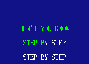 DON T YOU KNOW

STEP BY STEP
STEP BY STEP