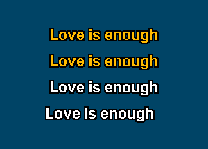 Love is enough
Love is enough

Love is enough

Love is enough