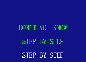DON T YOU KNOW

STEP BY STEP
STEP BY STEP