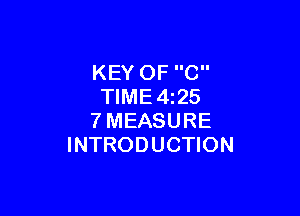 KEY OF C
TIME4i25

?'MEASURE
INTRODUCTION