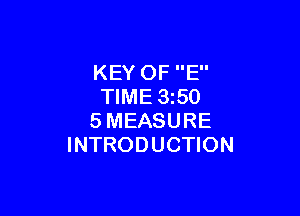 KEY OF E
TIME 350

SMEASURE
INTRODUCTION