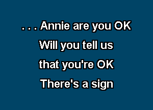 . . . Annie are you OK
Will you tell us
that you're OK

There's a sign