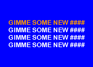 GIMME SOME NEW mmw
GIMME SOME NEW mmw
GIMME SOME NEW mmw
GIMME SOME NEW mmw