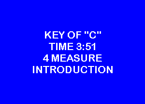 KEY OF C
TIME 3z51

4MEASURE
INTRODUCTION