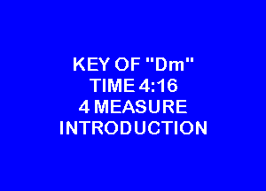 KEY OF Dm
TIME4z16

4MEASURE
INTRODUCTION