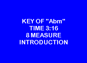 KEY OF Abm
TIME 3z16

8MEASURE
INTRODUCTION