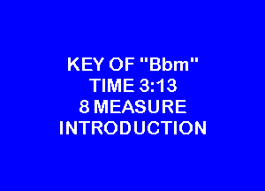 KEY OF Bbm
TIME 3z13

8MEASURE
INTRODUCTION