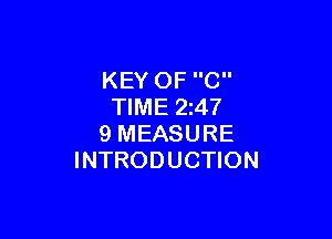 KEY OF C
TIME 2247

9 MEASURE
INTRODUCTION