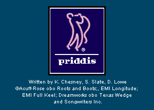 Written by K. Chesney. S. Slate. D. Lowe
GIAcuff-Rose obo Roots and Boots. EMI Longitudeg
EMI Full Keelg Dreamworks obo Texas Wedge
and Sonawriterslnc.