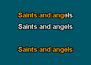 Saints and angels

Saints and angels

Saints and angels