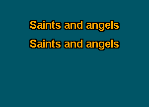 Saints and angels

Saints and angels