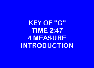 KEY OF G
TIME 2247

4MEASURE
INTRODUCTION