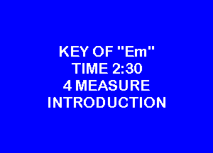 KEY OF Em
TIME 2z30

4MEASURE
INTRODUCTION