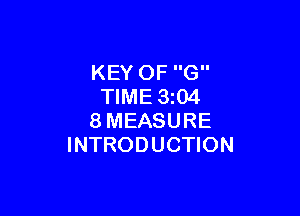 KEY OF G
TIME 3z04

8MEASURE
INTRODUCTION