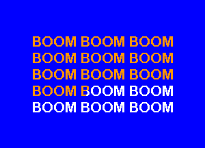 BOOM BOOM BOOM
BOOM BOOM BOOM
BOOM BOOM BOOM
BOOM BOOM BOOM
BOOM BOOM BOOM

g