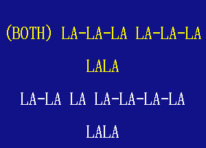 (BOTH) LA-LA-LA LA-LA-LA
LALA
LA-LA LA LA-LA-LA-LA
LALA