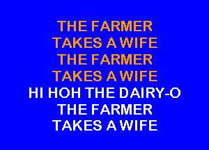 THE FARMER
TAKES AWIFE
THE FARMER
TAKES AWIFE

HI HOH THE DAIRY-O

THE FARMER
TAKES AWIFE