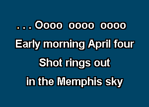 . . . 0000 0000 0000
Early morning April four

Shot rings out

in the Memphis sky