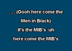 ...(Oooh here come the

Men in Black)

It's the MlB's uh

here come the MlB's