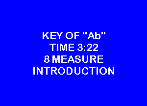 KEY OF Ab
TIME 1322

8MEASURE
INTRODUCTION