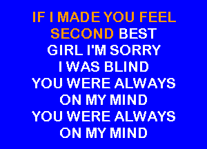 IF I MADEYOU FEEL
SECOND BEST
GIRL I'M SORRY

IWAS BLIND

YOU WERE ALWAYS

ON MY MIND

YOU WERE ALWAYS
ON MY MIND l