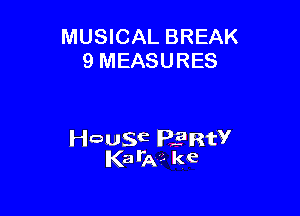 MUSICAL BREAK
9 MEASURES

leuwE PERW
Kata?- ke