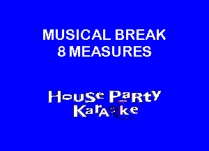 MUSICAL BREAK
8 MEASURES

wagE Plant?
Kaila?- ke