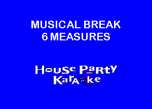 MUSICAL BREAK
6 MEASURES

wagE Plant?
Kaila?- ke