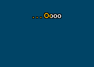...Oooo