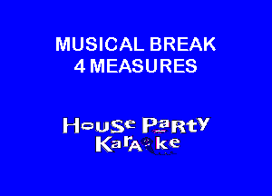 MUSICAL BREAK
4 MEASURES

wagE Plant?
Kaila?- ke