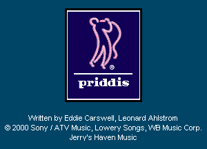 written by Eddie Carswell, Leonard Ahlstrom
(Q 2000 Sony IATV Music, Lowery Songs, WE! Music Corp.
Jerry's Haven Music