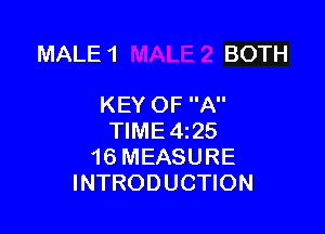 MALE 1 BOTH

KEY OF A
TIME4z25
16 MEASURE
INTRODUCTION