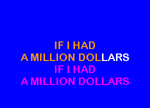 IF I HAD

A MILLION DOLLARS