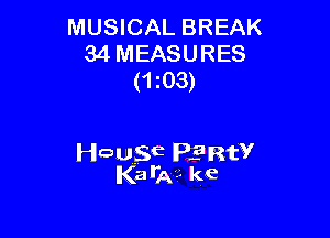 MUSICAL BREAK
34 MEASURES
(1i03)

Hausa PERW
KaIA-K kc