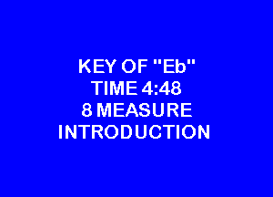 KEY OF Eb
TIME 4i48

8MEASURE
INTRODUCTION